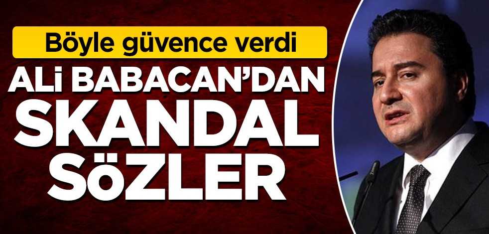 Böyle güvence verdi! Ali Babacan'dan skandal sözler
