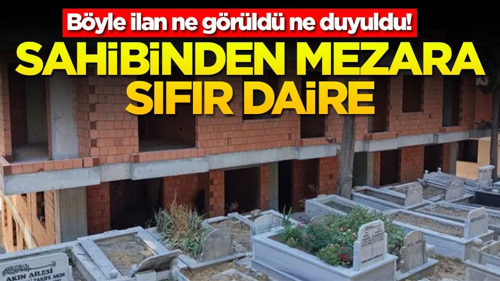 Böyle ilan ne görüldü ne duyuldu! Sahibinden mezara sıfır daire