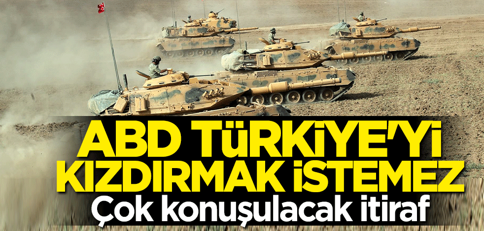 Böyle itiraf ettiler: ABD Türkiye'yi kızdırmak istemiyor
