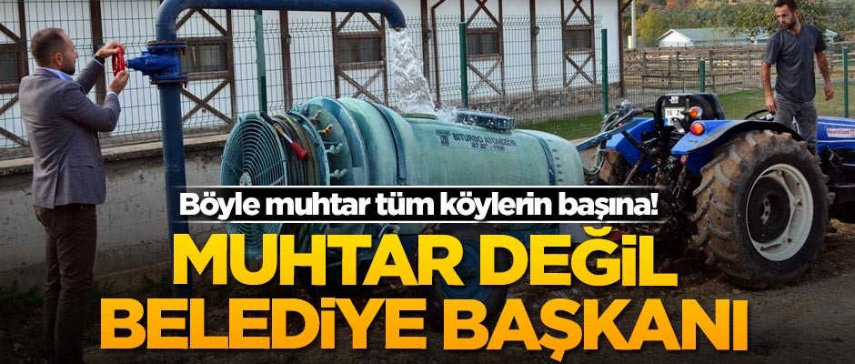 Böyle muhtar tüm köylerin başına! Muhtar değil belediye başkanı