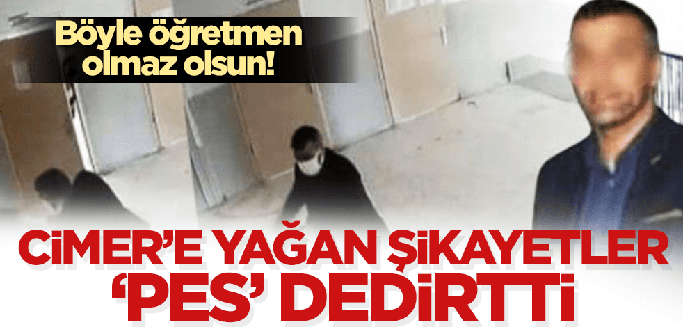 Böyle öğretmen olmaz olsun! Dayakçı öğretmen hakkında CİMER’e şikayet yağdı