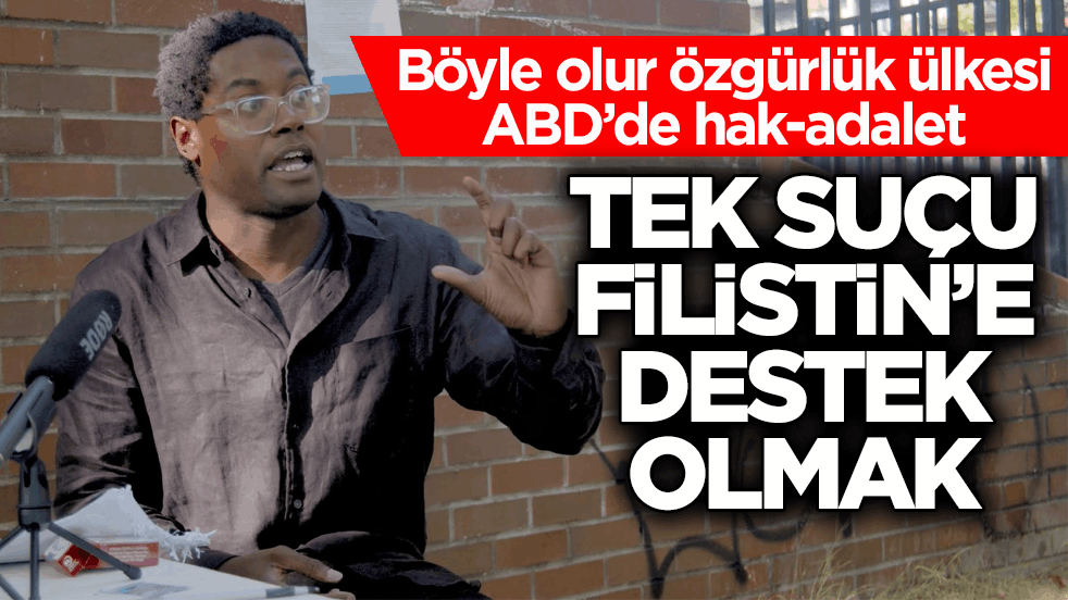 Böyle olur özgürlük ülkesi ABD’de hak-adalet! Tek suçu Filistin’e destek olmak