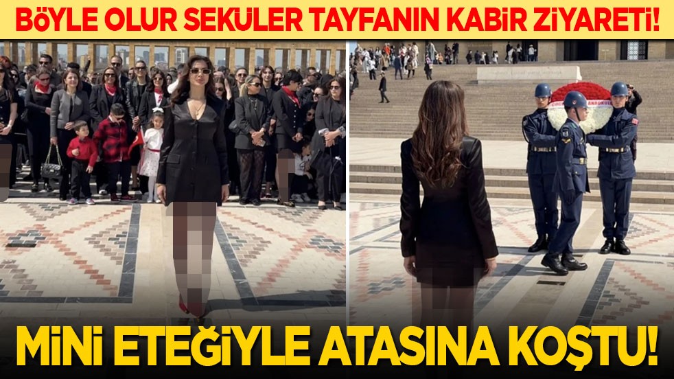 Böyle olur seküler tayfanın kabir ziyareti! Mini eteğiyle Atasına koştu!