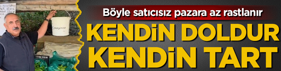 Böyle satıcısız pazara az rastlanır: Kendin doldur kendin tart!