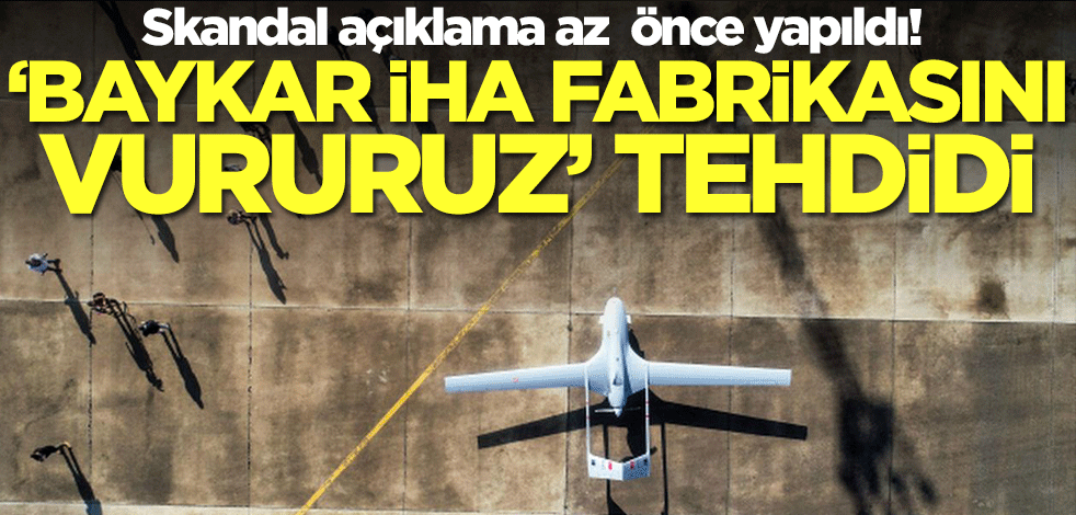Böyle skandal görülmedi: Baykar İHA üretim fabrikasını vururuz