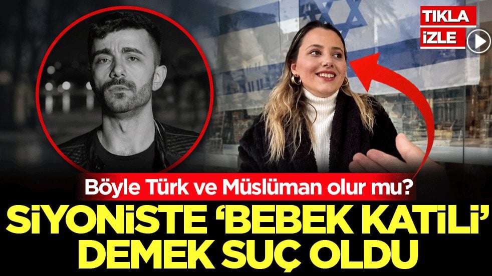 Böyle Türk ve Müslüman olur mu? Siyoniste ‘bebek katili’ demek suç oldu