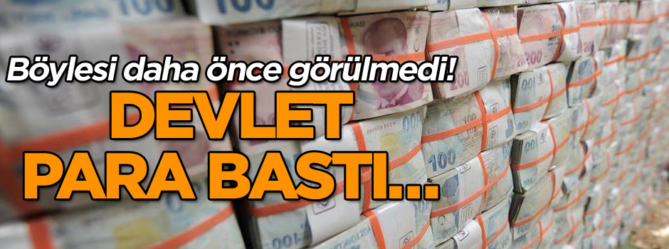 Böylesi daha önce olmamıştı! Devlet para bastı…