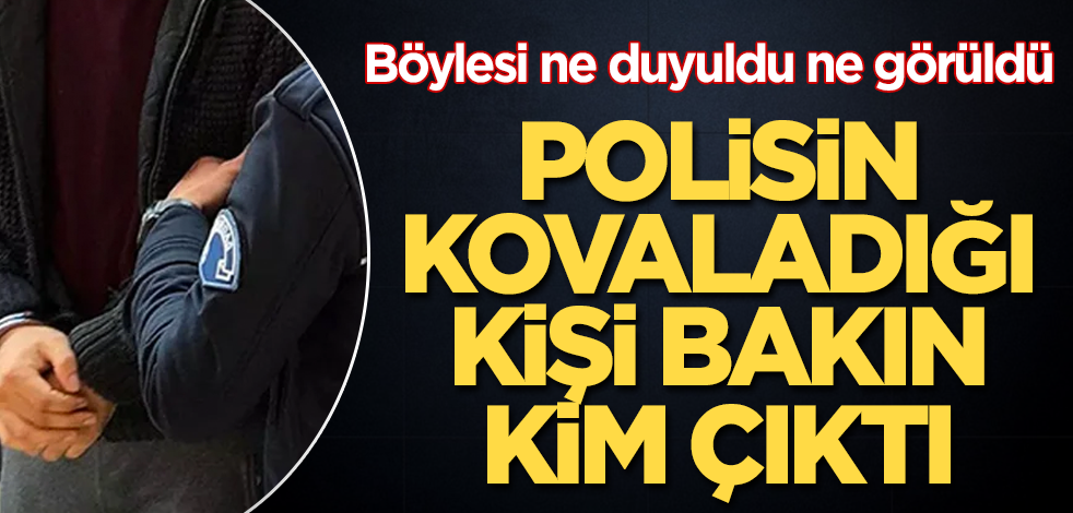 Böylesi görülmedi! Polisin kovaladığı kişi bakın kim çıktı