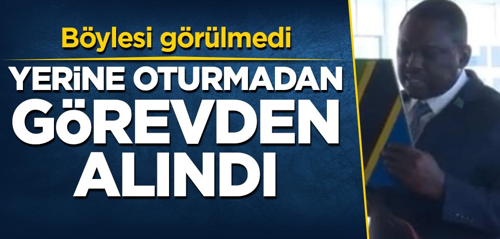 Böylesi görülmedi! Yerine oturmadan görevden alındı