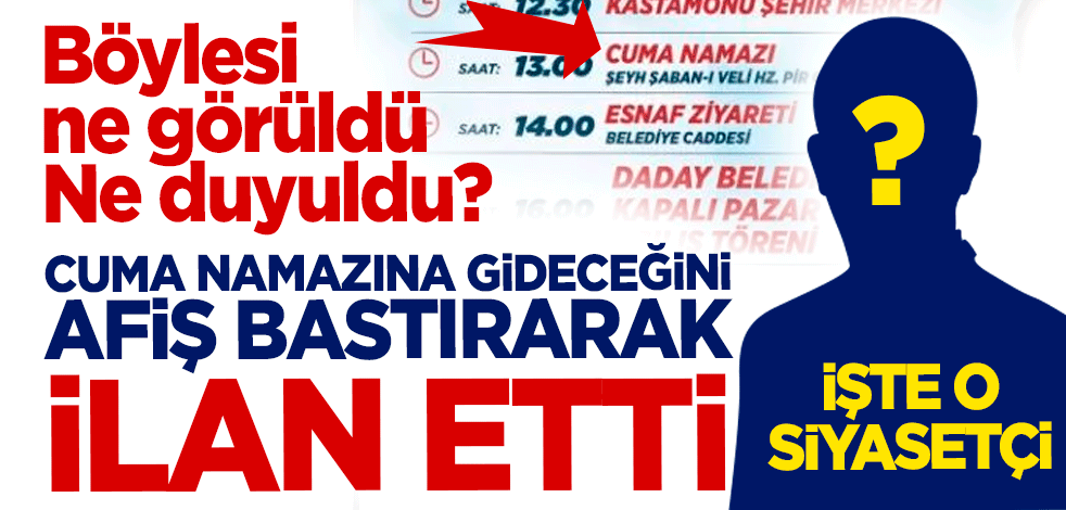 Böylesi ne görüldü ne duyuldu? Cuma namazına gittiğini afiş bastırarak ilan etti