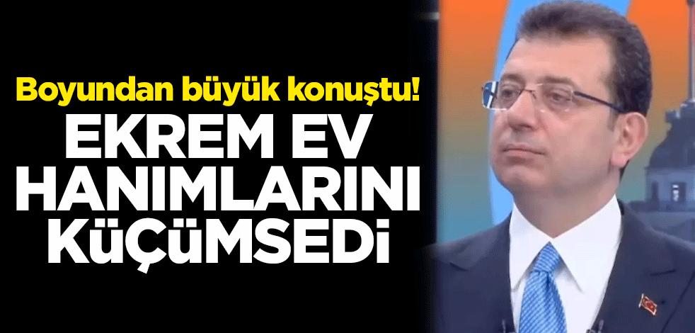 Boyundan büyük konuştu! Ekrem İmamoğlu ev hanımlarını küçümsedi