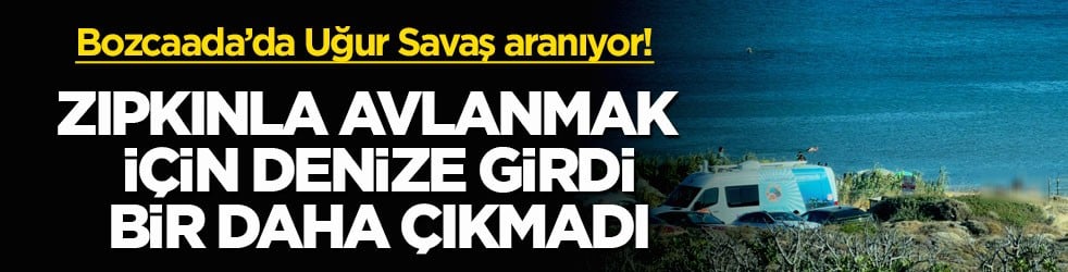 Bozcaada’da Uğur Savaş aranıyor! Zıpkınla avlanmak için denize girdi, bir daha çıkmadı