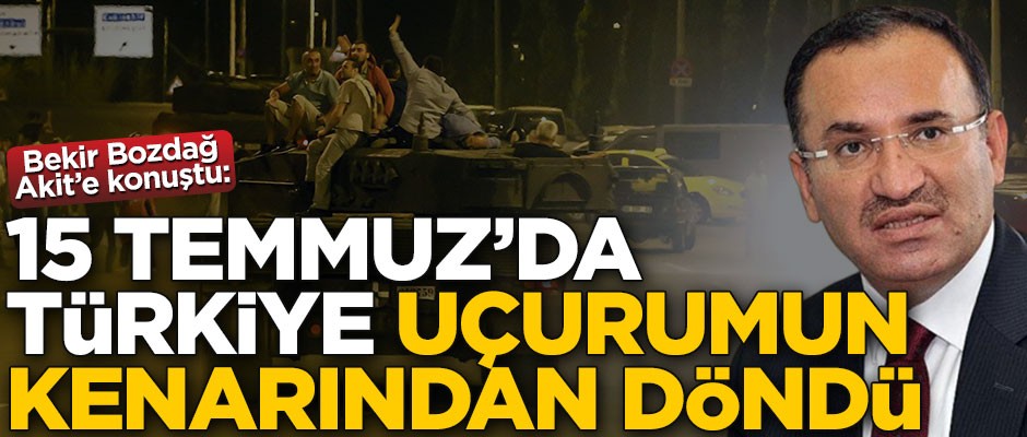 Bozdağ: 15 Temmuz’da Türkiye uçurumun kenarından döndü