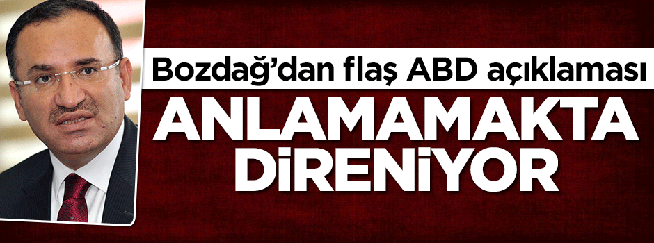 Bozdağ: ABD anlamamakta direniyor