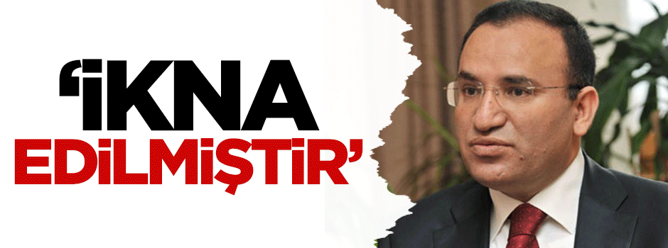 Bozdağ: İkna edilmiştir