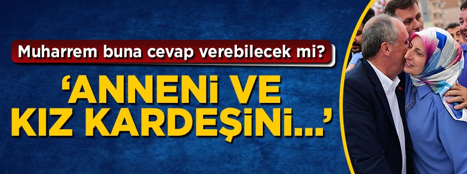 Bozdağ İnce'ye sordu: Mitingden mitinge anneni ve kız kardeşini niye gezdiriyorsun?