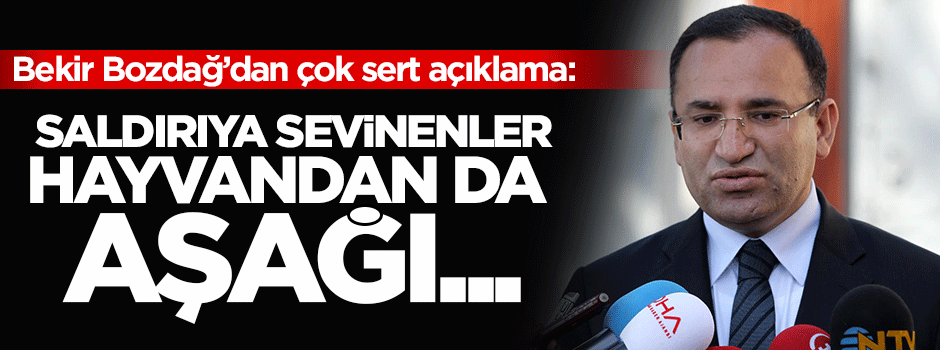 Bozdağ: Sevinenler hayvandan da aşağı...