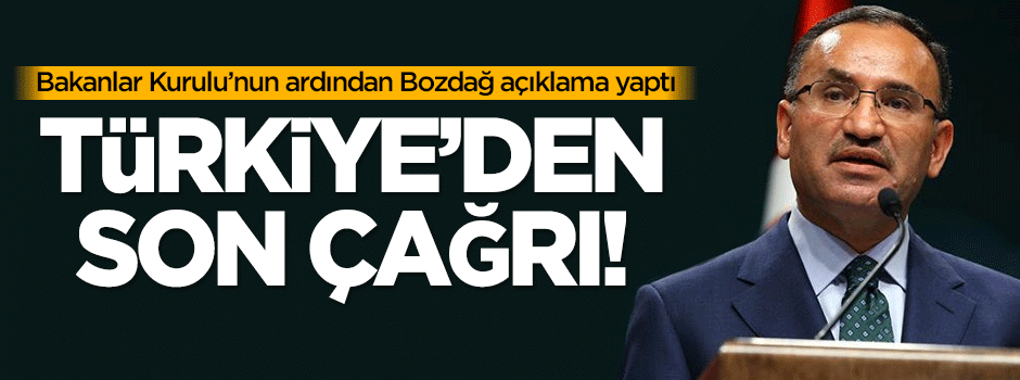 Bozdağ: Son bir kez daha çağrıda bulunuyoruz