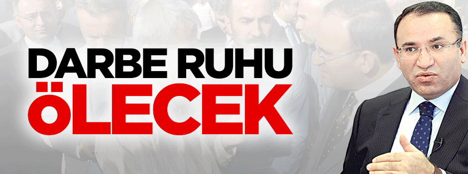 Bozdağ: Yeni anayasa ile darbe ruhunu öldüreceğiz