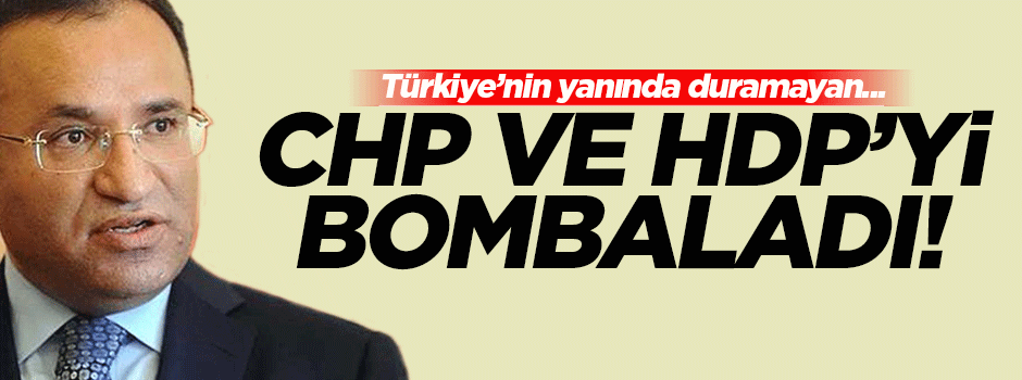 Bozdağ'dan CHP ve HDP’ye Suriye bombardımanı