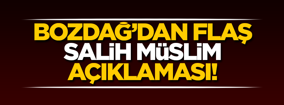 Bozdağ'dan flaş 'Salih Müslim' açıklaması