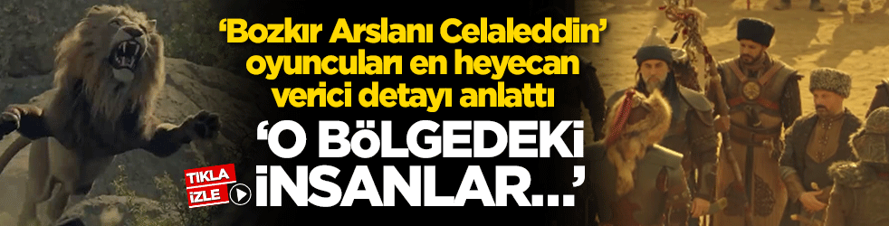 ‘Bozkır Arslanı Celaleddin’ oyuncuları en heyecan verici detayı anlattı! ‘O bölgedeki insanlar…’