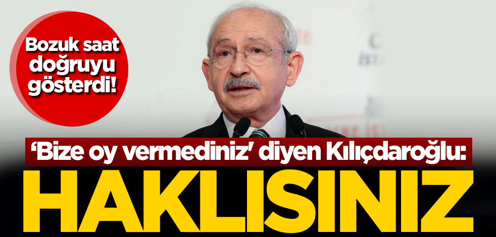 Bozuk saat doğruyu gösterdi! 'Bize oy vermediniz' diyen Kılıçdaroğlu: Haklısınız