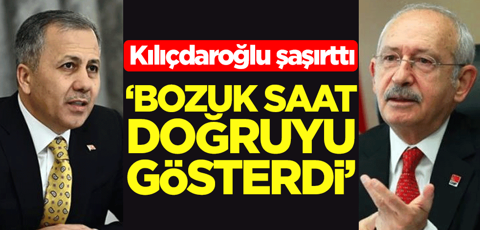 "Bozuk saat doğruyu gösterdi" Kılıçdaroğlu'ndan İstanbul Valisi Yerlikaya'ya övgü