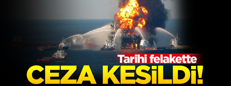 BP'nin tarihi felaketinin cezası belli oldu