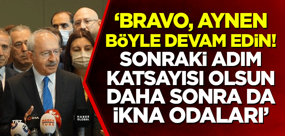 "Bravo, aynen böyle devam edin! Sonraki adım katsayısı olsun, sonra da ikna odaları"