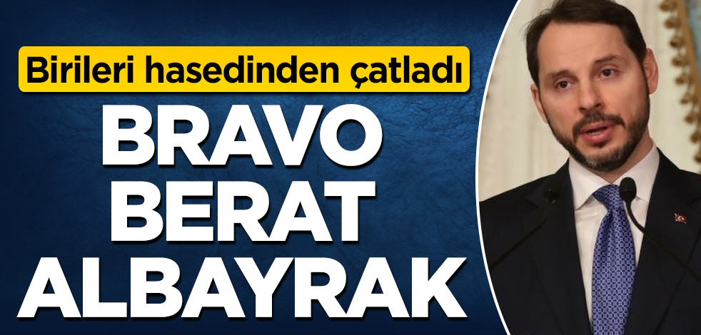 Bravo Berat Albayrak! Birileri hasedinden çatladı