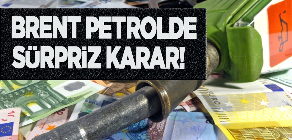 Brent petrolde sürpriz: Petrol devi OPEC+ kararı öncesine döndü! Akaryakıt sektörünü, akaryakıtı etkileyecek