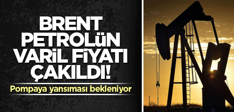 Brent petrolün varil fiyatı çakıldı! Pompaya yansıması bekleniyor