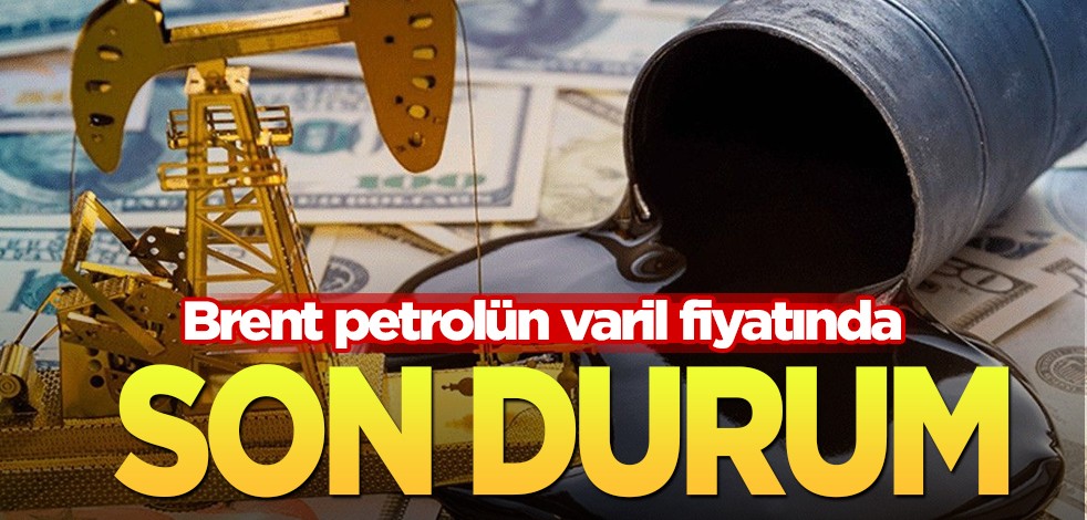 Brent petrolün varil fiyatı! Petrol OPEC+ sonrası son durum: Ekim 2023'ten bu yana en yüksek seviyede