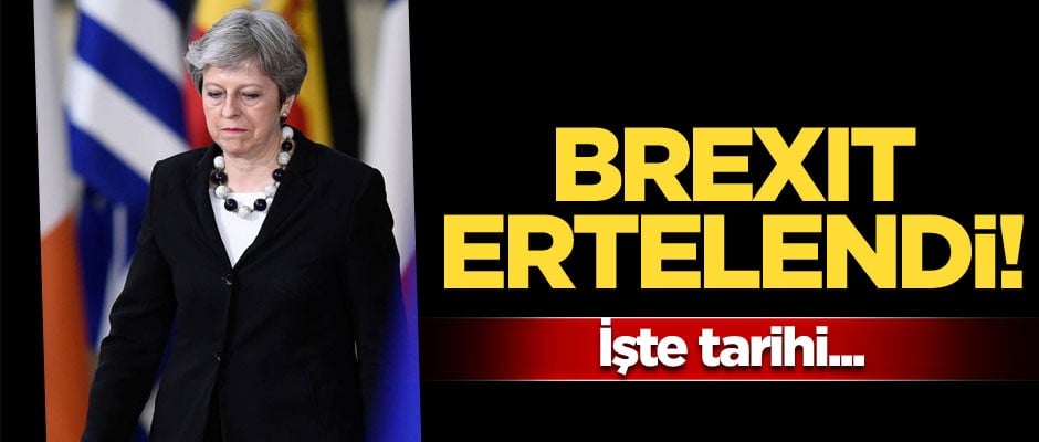 Brexit ertelendi! İşte tarihi...