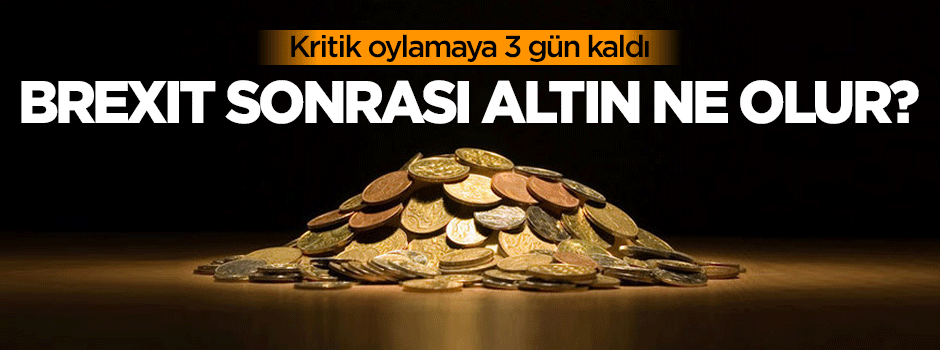 Brexit sonrası altın ne olur?