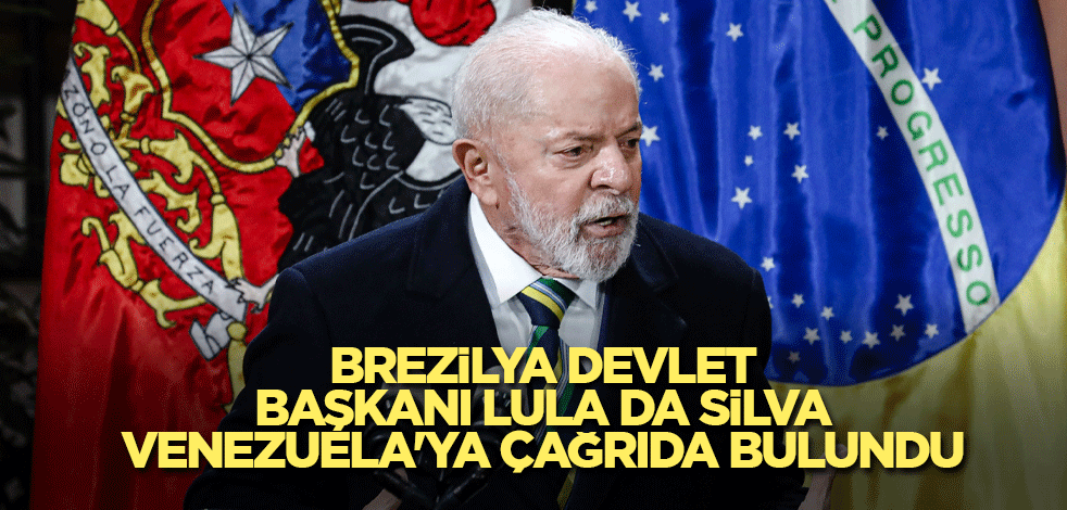 Brezilya Devlet Başkanı Lula da Silva Venezuela'ya çağrıda bulundu