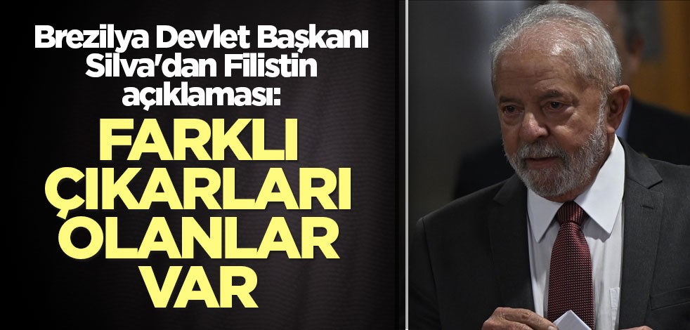Brezilya Devlet Başkanı Silva'dan Filistin açıklaması: Farklı çıkarları olanlar var