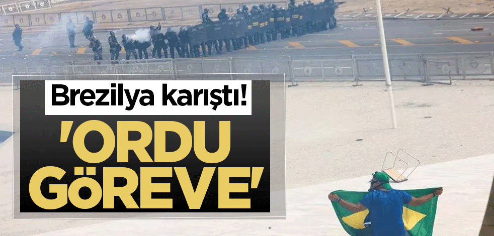 Brezilya karıştı! 'Ordu göreve'