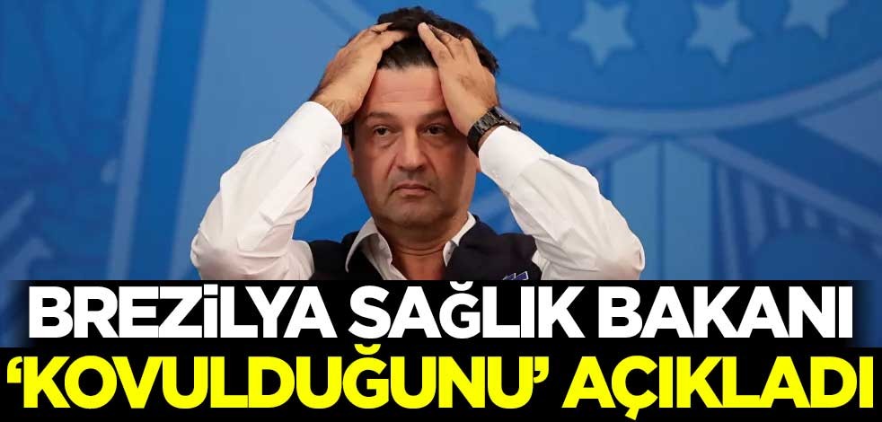 Brezilya Sağlık Bakanı, 'kovulduğunu' açıkladı