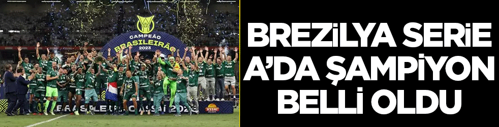 Brezilya Serie A’da şampiyon belli oldu!