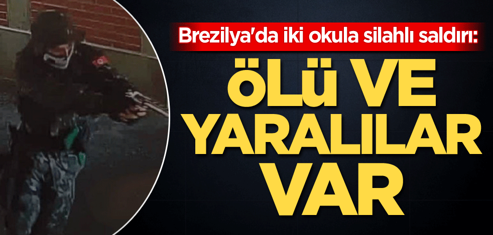 Brezilya'da iki okula silahlı saldırı: Ölü ve yaralılar var