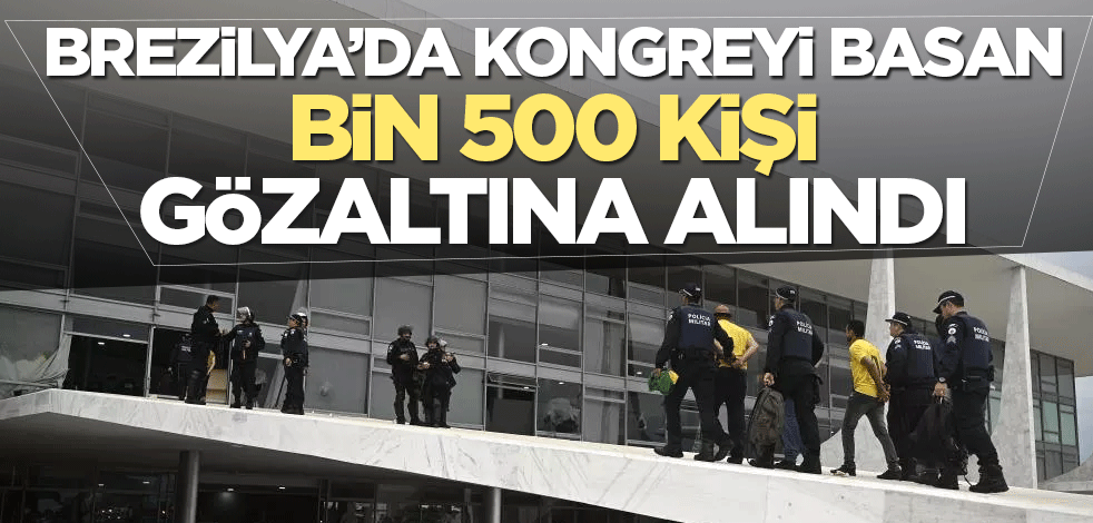 Brezilya’da kongreyi basan bin 500 kişi gözaltına alındı