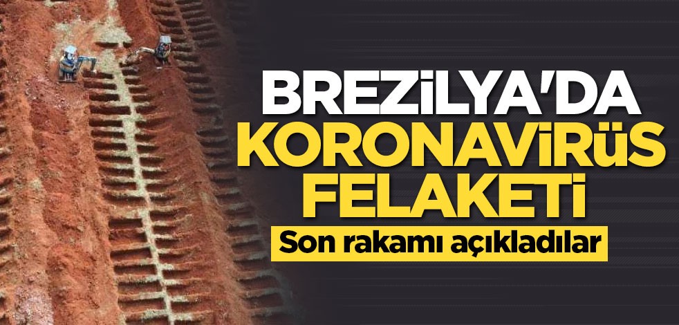 Brezilya'da koronavirüs felaketi artarak devam ediyor
