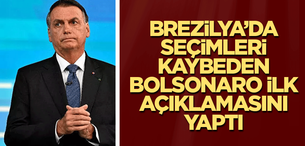 Brezilya’da seçimleri kaybeden Bolsonaro ilk açıklamasını yaptı