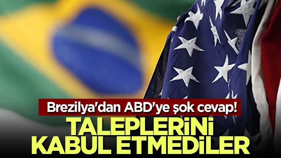 Brezilya'dan ABD'ye şok cevap! Taleplerini kabul etmediler