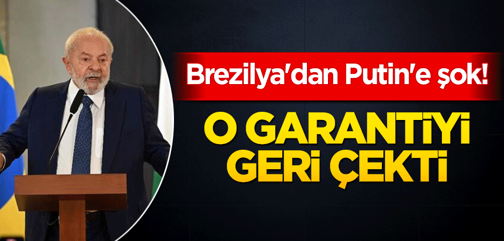 Brezilya'dan Putin'e şok! O garantiyi geri çekti