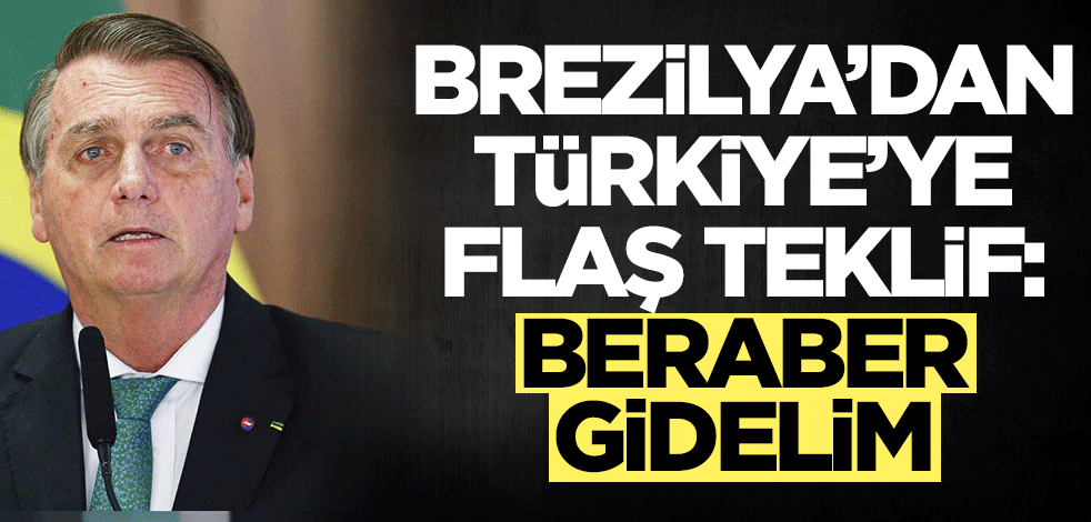 Brezilya'dan Türkiye'ye flaş teklif: Beraber gidelim