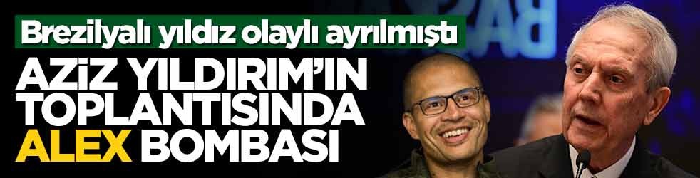 Brezilyalı yıldız olaylı ayrılmıştı! Aziz Yıldırım’ın toplantısında Alex bombası