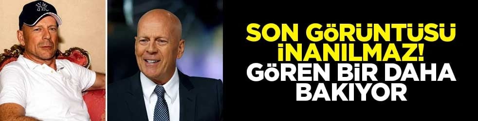 Bruce Willis'in son görüntüsü inanılmaz! Gören bir daha bakıyor